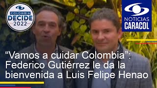 “Vamos a cuidar Colombia”: Federico Gutiérrez le da la bienvenida a Luis Felipe Henao