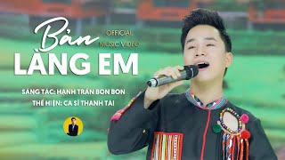 MV BẢN LÀNG EM - THANH TÀI || Càng Nghe Càng Cuốn