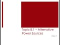 Topic 8.1- Alternative Power Sources