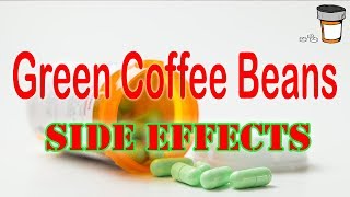 Green Coffee Beans ( SIDE EFFECTS)