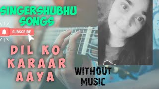 Dil ko karaar aaya (female version) #singershubhusongs #nehakakkar