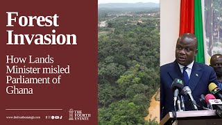 Forest Invasion: How Lands Minister misled Parliament of Ghana