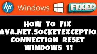 HP Laptop - how to fix java.net.socketexception connection reset windows 11