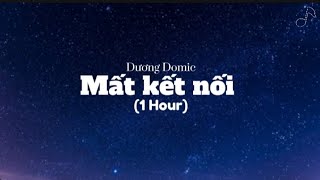 1 Hour | Mất Kết Nối - Dương Domic | Lyrics Video