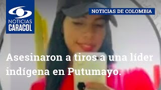 Asesinaron a tiros a una líder indígena en Putumayo