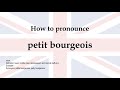 How to pronounce 'petit bourgeois' + meaning