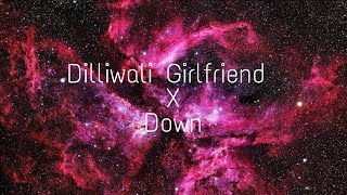 Dilliwali girlfriend x Down (Lyrics) Trending Beats