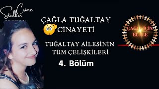 TUĞALTAY AİLESİNİN TÜM ÇELİŞKİLERİ I Çağla TUĞALTAY CİNAYETİ : 4. BÖLÜM