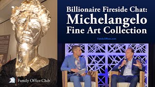 Billionaire Fireside Chat: Michelangelo Fine Art Collection