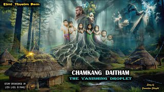 EIMI THUSIM || CHAMKANG DAITHAM Part -1 || The vanishing Droplet ||  Saominlun Shinghil || copyright