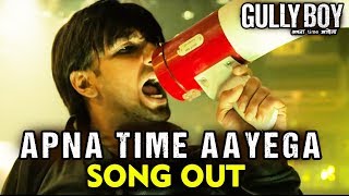 Apna Time Aayega SONG OUT | Gully Boy | Ranveer Singh & Alia Bhatt | DIVINE | Dub Sharma