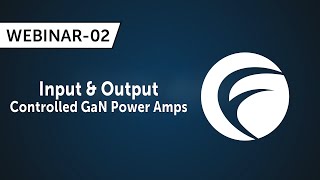 Webinar 02 - Input & Output Controlled GaN Power Amplifiers