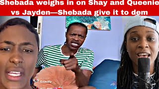 Shebada Diss up Queenie n Shay? Shebada give his opinion on Shay and Queen vs Jayden Saga MUST WATCH