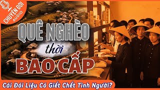 Chuyện Đời, Tập 125: Quê Nghèo Thời Bao Cấp - Cái Đói Liệu Có Giết Chết Tình Người?