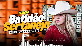 SELEÇÃO BATIDÃO SERTANEJO REMIX  | PRA LASCA  NO PAREDÃO | AS MAIS TOCADAS - BY DJ WILLIAMIX - 2024