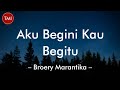 Aku Begini Kau Begitu - Broery Marantika (Lirik Lagu) ~ Ibu bapakku, Ayah bundaku entah kemana