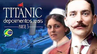 TITANIC, DEPOIMENTOS REAIS, PARTE 3