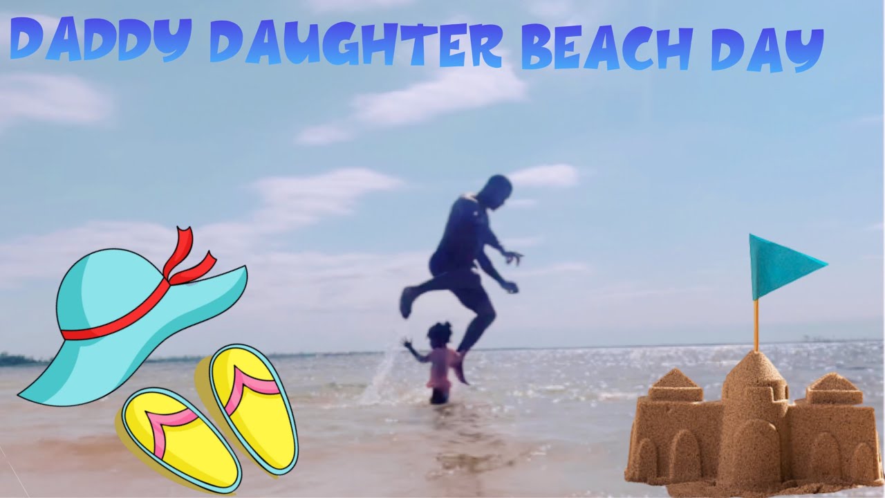 Daddy Daughter Beach Day Youtube