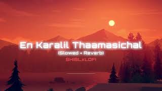 En Karalil Thaamasichal - Slowed + Reverb