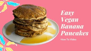 VEGAN BANANA PANCAKES | RECIPE HOW TO VIDEO | EASY | SIMPLE INGREDIENTS | FROM SCRATCH