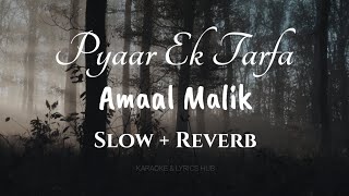 Pyaar Ek Tarfaa • Amaal Mallik | Shreya Ghoshal | Slow + Reverb | Full Song