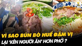 VÌ SAO BÚN BÒ HUẾ ĐẬM VỊ NHƯNG LẠI KÉN NGƯỜI ĂN HƠN PHỞ? | Vì Sao Mỗi Ngày