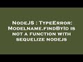 NodeJS : TypeError: Modelname.findById is not a function with sequelize nodejs