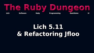 The Ruby Dungeon: E07 - Lich 5.11 & Refactoring Jfloo