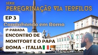 EP3 - ROMA : Encontro do PAPA e S.LUIS DE MONTFORT | Via Teofilus