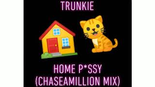 Trunkie - Home P*ssy cover (ChaseAMillion Mix)