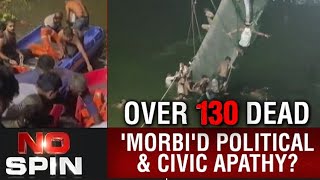 Over 130 Dead In Gujarat Tragedy - Political And Civic Apathy? | No Spin