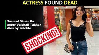 TV actress Vaishali Takkar commits suicide, suicide note reveals she was being harassed by her ex-BF