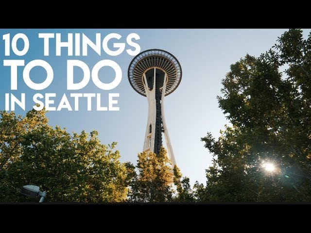 Top 10 Things To Do In Seattle | Seattle Travel Guide