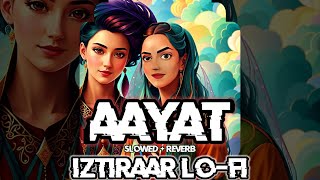 Aayat Lofi - Arijit Singh Lofi [Slowed+Reverb] | Bajirao Mastani | Iztiraar Lofi #bollywoodlofi