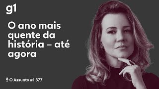 O ano mais quente da história – até agora | O ASSUNTO