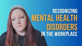 Recognizing Mental Health Disorders in the Workplace | Mental Health Wellness Tips