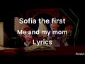 Sofia the first me and my mom lyrics