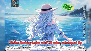 Full Thầm thương trộm nhớ 10 năm, nhưng cô ấy lại yêu kẻ quậy phá được gọi là sự tồn tại đặc biệt