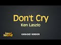 DON'T CRY - Ken Laszlo | Karaoke Version | koolSound