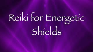 Reiki for Energetic Shields