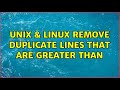 Unix & Linux: remove duplicate lines that are greater than (3 Solutions!!)