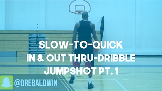 Slow-to-Quick In & Out Thru-Dribble Jumpshot Pt. 1 | Dre Baldwin