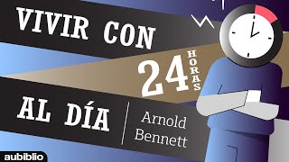 CÓMO VIVIR CON 24 HORA AL DÍA AUDIOLIBRO EN ESPAÑOL - ARNOLD BENNETT - AUDIOLIBROS DE METAFISICA