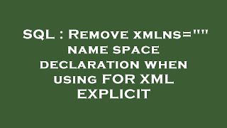 SQL : Remove xmlns="" name space declaration when using FOR XML EXPLICIT