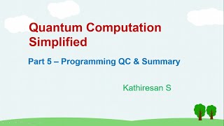 Quantum Computation Simplified. Part 5 - Programming QC & Summary
