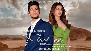 Tu Laut Aa (Teaser) Pratik Sehajpal | Yasser Desai | Kashika Kapoor | Prakriti Kakar | Love Song