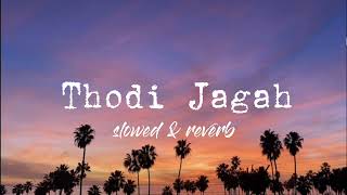 Thodi Jagah|Marjavaan|Sidharth,Tara,Riteish|Arijit Singh|Tanishk Bagchi(Slowed & Reverb)