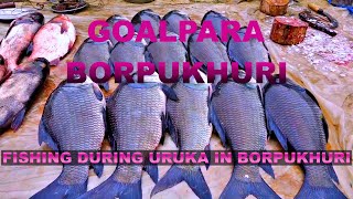 FISHING DURING URUKA IN BORPUKHURI,GOALPARA//Fishing in  traditional way2022 #goalpara #uruka