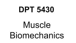 DPT 5430 - 5 - Muscle Biomechanics