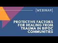 WEBINAR: Protective Factors for Healing from Trauma in BIPOC Communities